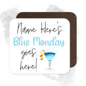 Personalised Drinks Coaster - Name's Blue Monday Goes Here!