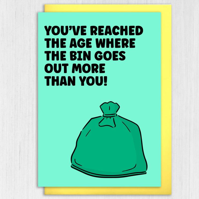 Funny rude, old age old man, old lady birthday card: You've reached the age where the bin goes out more than you (Size A6/A5/A4/Square 6x6") - A6: Single card