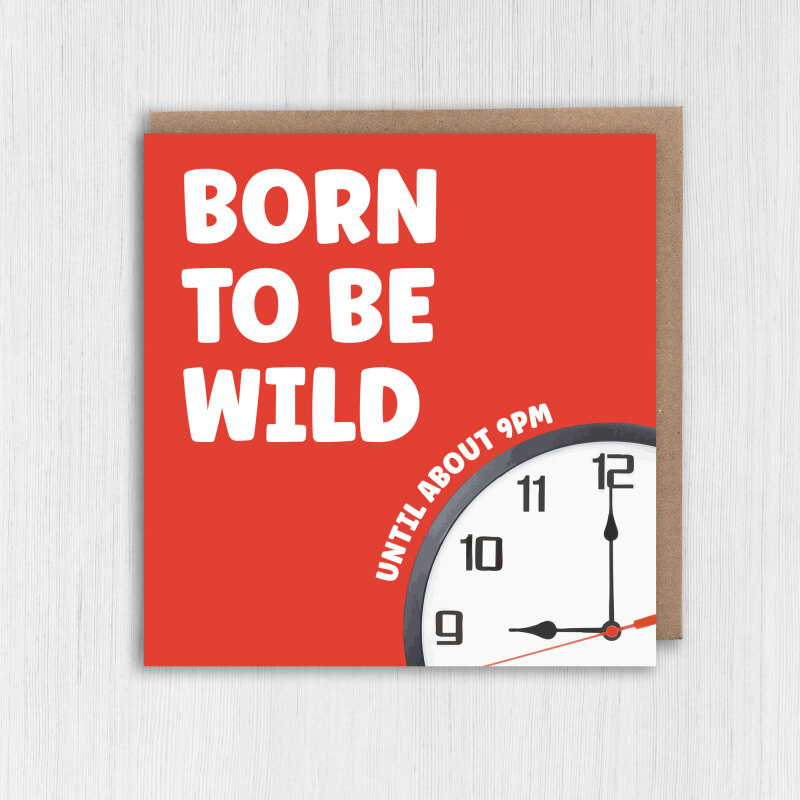 Born to be wild until about 9pm birthday card - A6: Single card