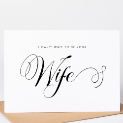 I Can't Wait To Be Your Wife Wedding Day Card - A6 - 4.1" x 5.8"