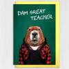 Dam, damn great teacher beaver in clothes teacher gratitude, school, education thank you card (Animalyser) (Size A6/A5/A4/Square 6x6") - A6: Single card