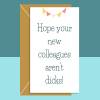 Funny New Job Card - Hope your new colleagues aren't dicks - rude card. Congrats on your new job. Good luck. For him or for her - Blank inside