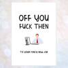 Rude new job card off you f*ck then man male funny colleague workmate friend