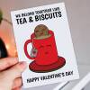 We go together like tea and biscuits cute Valentine's Day card for wife, husband, girlfriend, boyfriend, partner (Size A6/A5/A4/Square 6x6") - A6: Single card