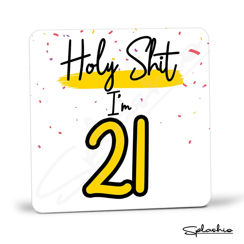 Holy Shit I'm 21, Birthday Coaster, Special 21st Birthday Coaster, 21st Gift. His Birthday - Her Birthday - 21st Special Occasion Gifts. - Single Coaster