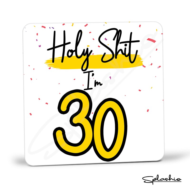 Holy Shit I'm 30, Birthday Coaster, Special 30th Birthday Coaster, 30th Gift. His Birthday - Her Birthday - 30th Special Occasion Gifts. - Single Coaster