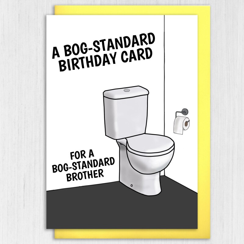 A bog standard birthday card for a bog standard brother, sister, mum, dad funny personalised toilet humour (Size A6/A5/A4/Square 6x6") - A6: Single card