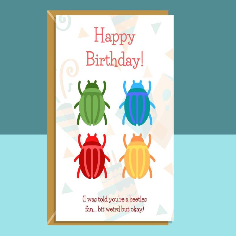 Funny Birthday Card - Beetles/Beatles - For Him or For Her - Pun - Greetings Card - 'Can be personalised inside - Ideal for Beatles fans - Blank inside