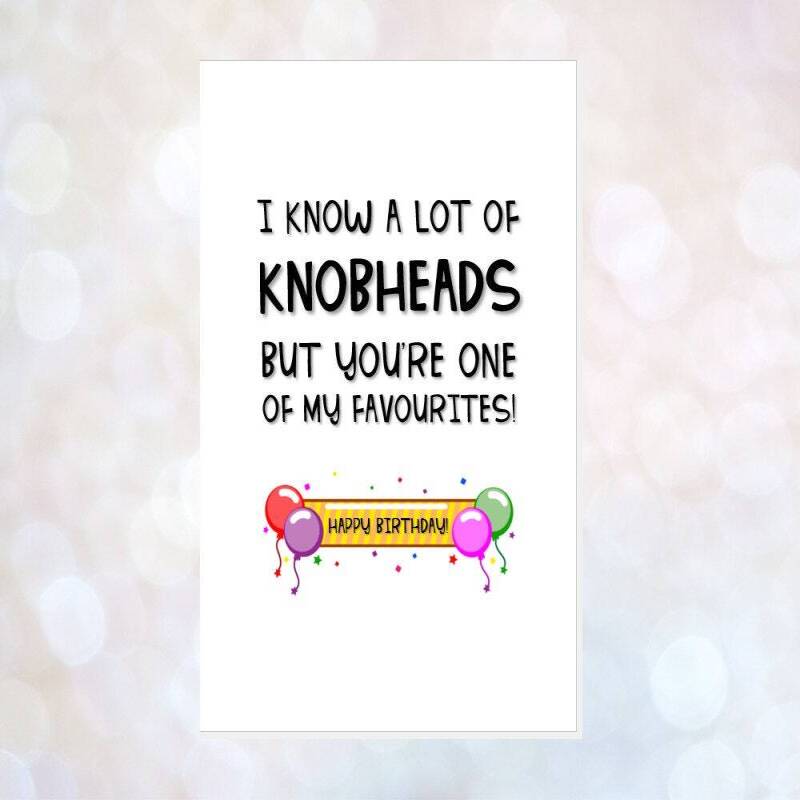 KNOBHEAD birthday card, rude birthday card, offensive card, obscene card, card for best friend, but you're one of my favourite knobheads