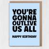 You're gonna outlive us all funny, cheeky birthday card for old age, older man, lady, pensioner, friend, mate (Size A6/A5/A4/Square 6x6") - A6: Single card