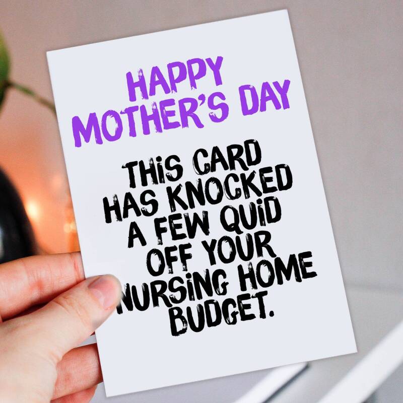 This card has knocked a few quid off your nursing home budget Funny, rude Mother's Day card for mum, mom, mother (Size A6/A5/A4/Square 6x6") - A6: Single card