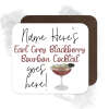 Personalised Drinks Coaster - Name's Earl Grey Blackberry Bourbon Goes Here!