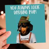 You always look dashing mum, mom dachshund in clothes, dog Mother's Day card for mam, mother (Animalyser) (Size A6/A5/A4/Square 6x6")