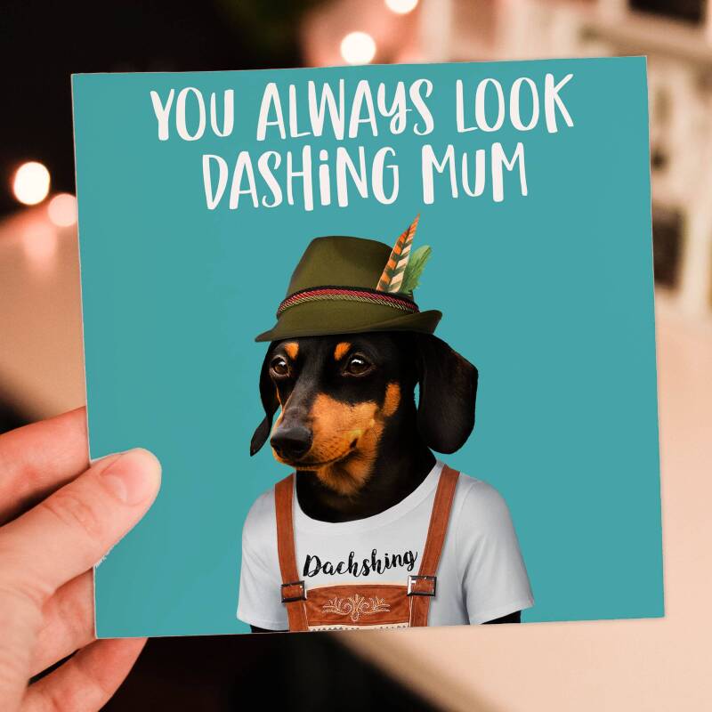 You always look dashing mum, mom dachshund in clothes, dog Mother's Day card for mam, mother (Animalyser) (Size A6/A5/A4/Square 6x6") - A6: Single card - Mum