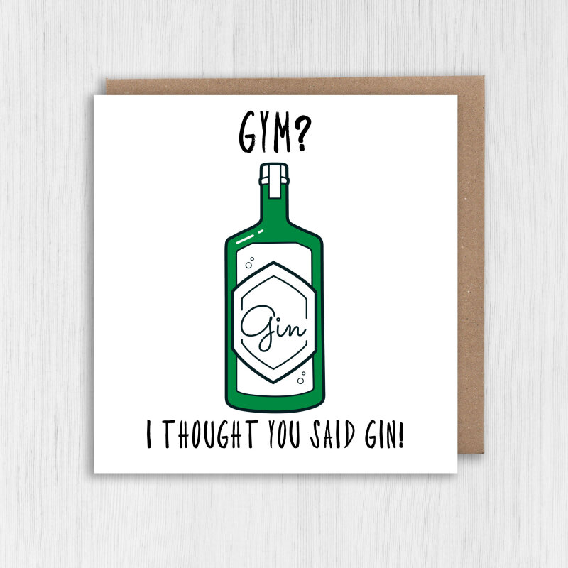 Gym? I thought you said gin! Funny gym, gin, alcohol, workout, Personal Trainer birthday card (Size A6/A5/A4/Square 6x6") - A6: Single card