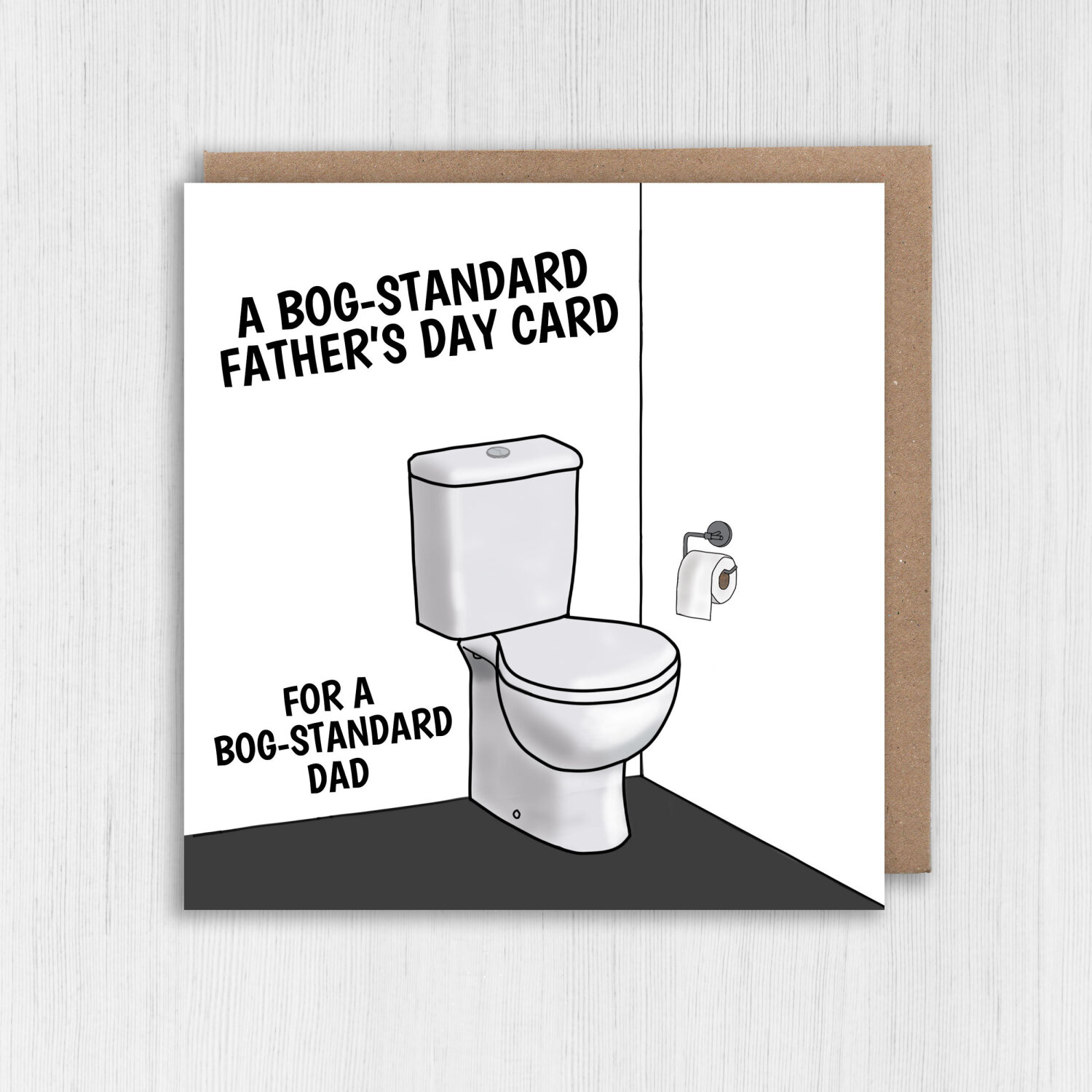 A bog standard Father's Day card for a bog standard dad funny toilet humour for Dad, Father, Papa, Daddy (Size A6/A5/A4/Square 6x6") - A6: Single card