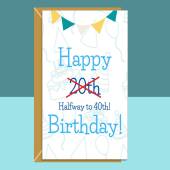 Funny 20th Birthday Card - For Him or For Her - Cheeky greetings card for someone turning 20 years old - Halfway to 40 - Can be personalised