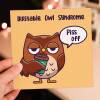 Irritable owl syndrome, piss off funny, rude, offensive, swear word, swearing, curse word owl birthday card (Size A6/A5/A4/Square 6x6") - A6: Single card