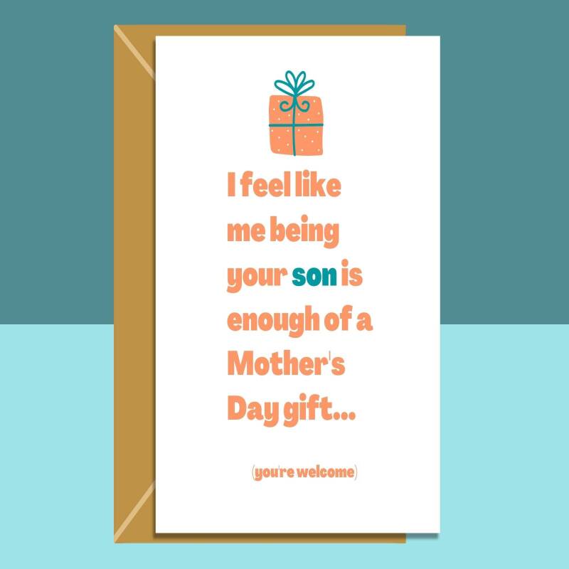 Funny Mother's Day Card - From Son - Enough of a gift - hilarious Mothers Day card