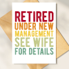 Retirement Cards - Under New Management See Wife For Details - A6 - 4.1" x 5.8"