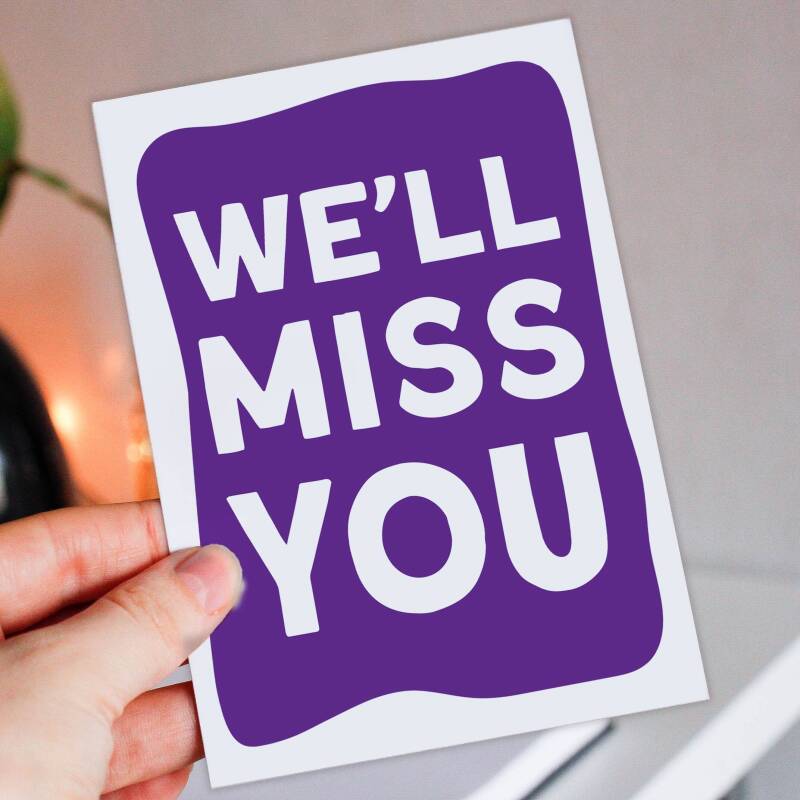 We'll miss you goodbye, bye, good luck, leaving, new job, promotion card for colleague, coworker, neighbour (Size A6/A5/A4/Square 6x6") - A6: Single card