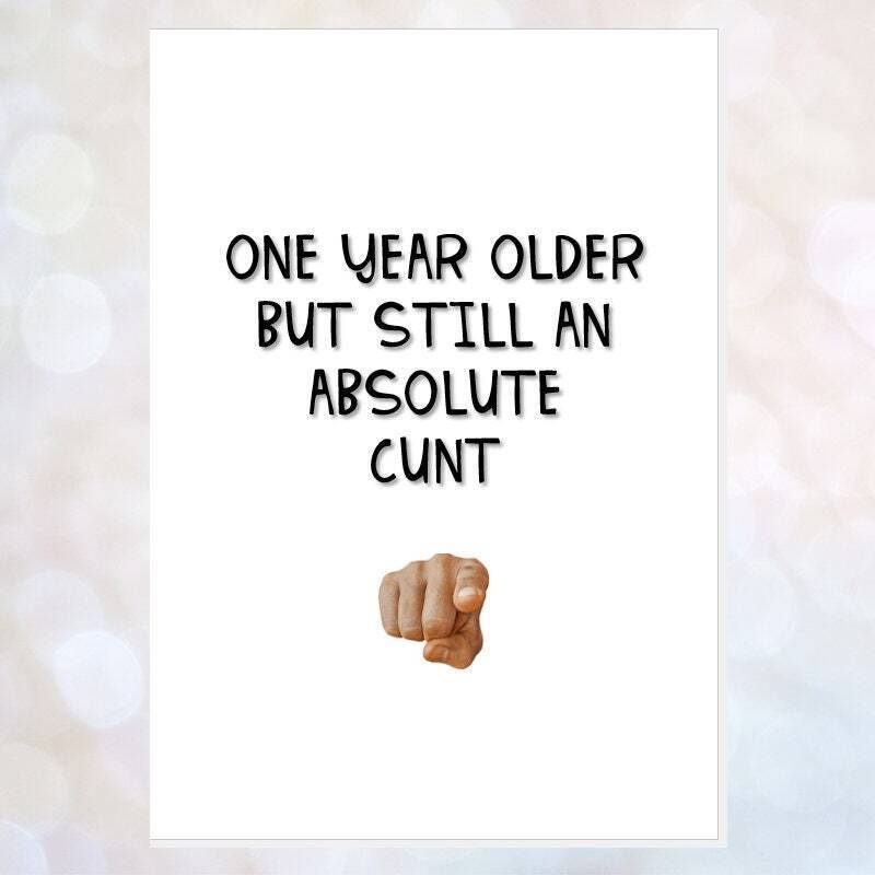 card BIRTHDAY - one year older but still cunt