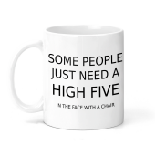 Some People Just Need a High Five In The Face With a Chair Funny Ceramic Mug