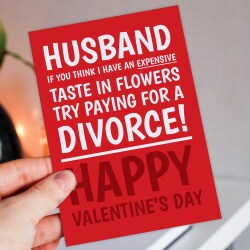 If you think I have an expensive taste in flowers, try paying for a divorce funny Valentine's Day card for husband Size A6/A5/A4/Square 6x6" - A6: Single card