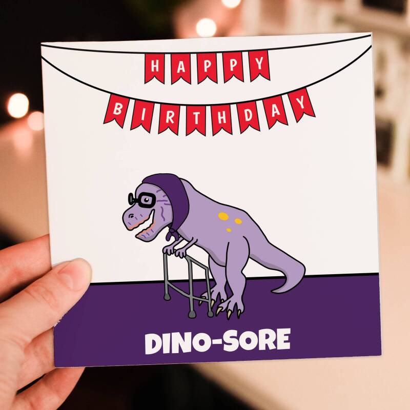 Dino-sore funny dinosaur male, female birthday card for grandad, grandma, dad, mum, mom, old age, OAP, pensioner (Size A6/A5/A4/Square 6x6") - A6: Single card - Male