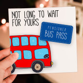 Funny pensioner, old age, old person, old man, old lady birthday card: Pensioner bus pass - not long to wait (Size A6/A5/A4/Square 6x6")