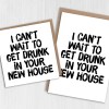 I can't wait to get drunk in your new house funny alcohol-themed new home, housewarming, moving, leaving card (Size A6/A5/A4/Square 6x6") - A6: Single card