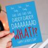 Dad, Daddy, WHAT? Funny Father’s Day card for father, papa from annoying child, son, daughter, child, baby, toddler, children, Size A6/A5/A4 - A6: Single card