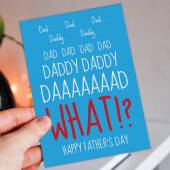 Dad, Daddy, WHAT? Funny Father’s Day card for father, papa from annoying child, son, daughter, child, baby, toddler, children, Size A6/A5/A4