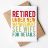 Retirement Cards - Under New Management See Wife For Details - A6 - 4.1" x 5.8"