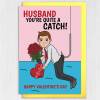 Boyfriend, Husband you're quite a catch funny, cute, romantic, fishing, catching fish Valentine's Day card (Size A6/A5/A4) - A6: Single card - Boyfriend