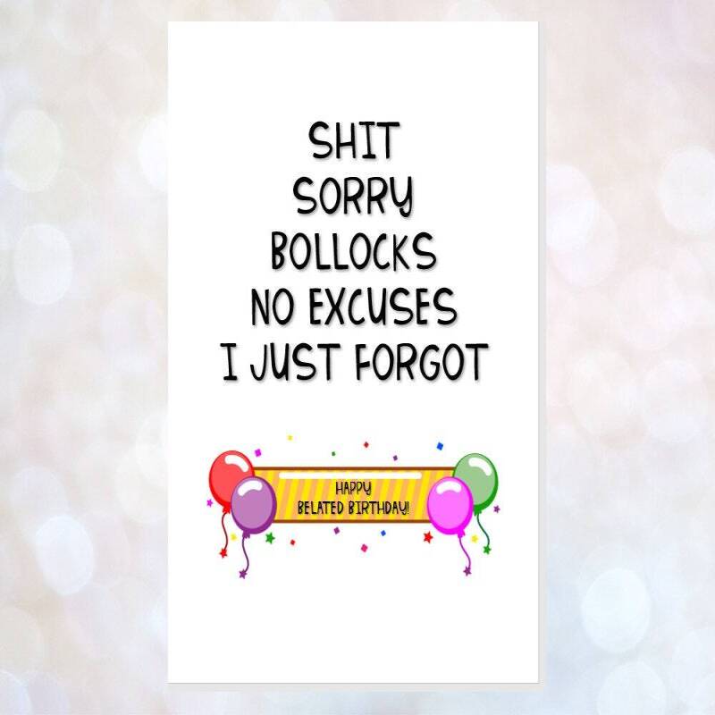rude belated birthday card, funny card, offensive card, obscene card, card for best friend, sorry, sh*t, b*llocks, no excuses I just forgot