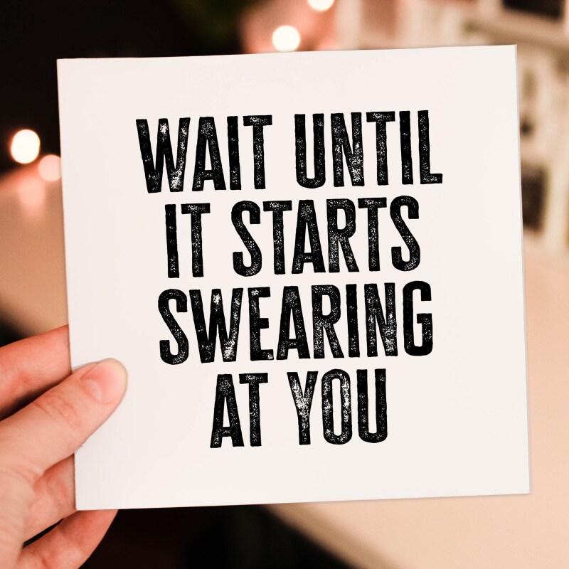 Wait until it starts swearing at you funny new baby, baby shower, given birth, new parents congratulations card (Size A6/A5/A4/Square 6x6") - A6: Single card