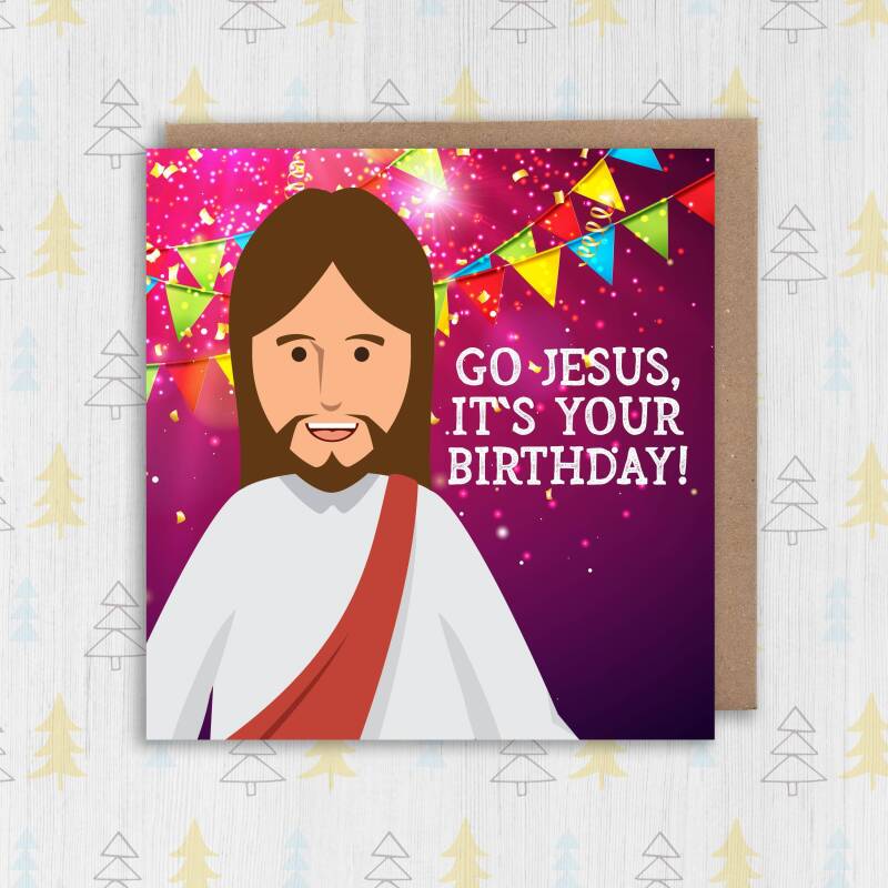 Go Jesus, it’s your birthday funny anti-religious festive, Christmas, Holidays card for friends, mates, buddies  (Size A6/A5/A4/Square 6x6") - A6: Single card