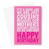 Happy Birthday Card For A Cousin- Funny Sibling Joke - Pink A5 Greeting Card