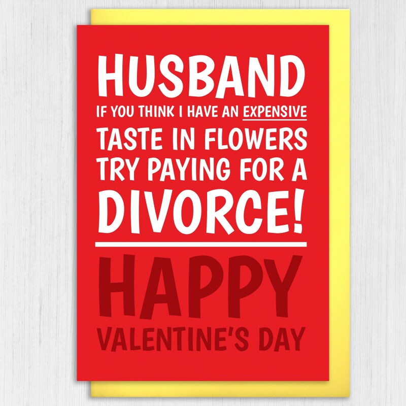 If you think I have an expensive taste in flowers, try paying for a divorce funny Valentine's Day card for husband Size A6/A5/A4/Square 6x6" - A6: Single card