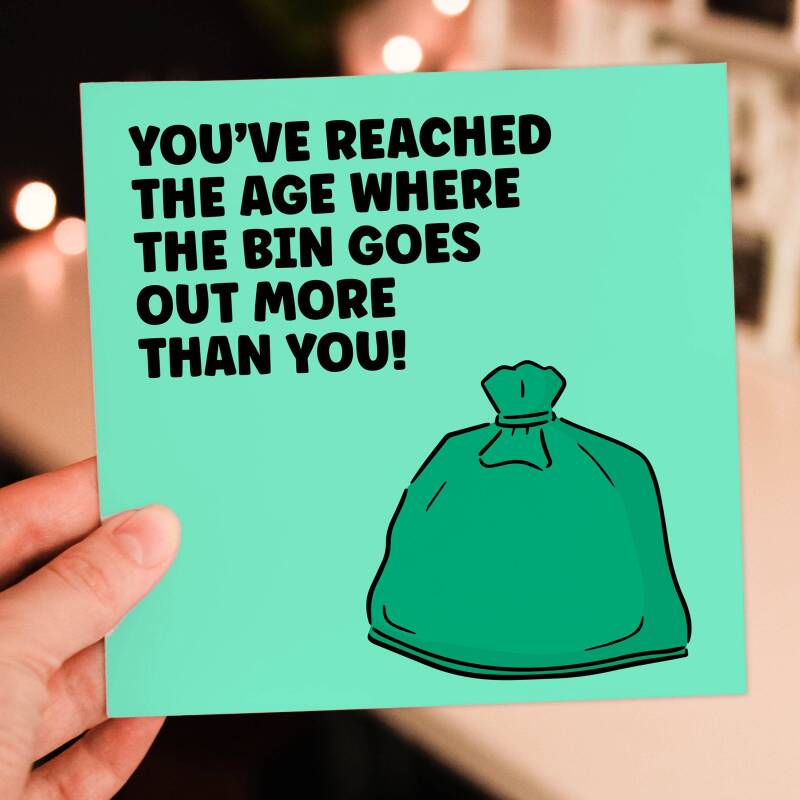 Funny rude, old age old man, old lady birthday card: You've reached the age where the bin goes out more than you (Size A6/A5/A4/Square 6x6") - A6: Single card