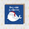 Have a whale of a Christmas, Holidays, Xmas, festive card for children, child, niece, nephew, baby, toddler (Size A6/A5/A4/Square 6x6") - A6: Single card