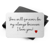 Aluminium Wallet Card - You Will Forever Be My Always