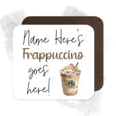 Personalised Drinks Coaster - Name's Frappuccino Goes Here!