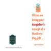 Funny Mother's Day Card - From Daughter - Enough of a gift - hilarious Mothers Day card