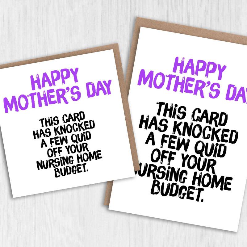 This card has knocked a few quid off your nursing home budget Funny, rude Mother's Day card for mum, mom, mother (Size A6/A5/A4/Square 6x6") - A6: Single card