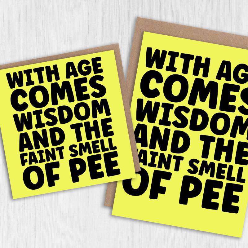 Funny, rude old age, old man, old woman birthday card: With age comes wisdom and the faint smell of wee, pee (Size A6/A5/A4/Square 6x6") - A6: Single card - Wee