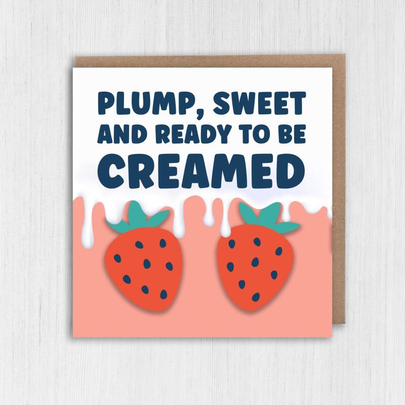 Plump, sweet and ready to be creamed rude, offensive birthday card for wife, husband, girlfriend, boyfriend (Size A6/A5/A4/Square 6x6") - A6: Single card