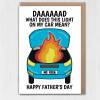 Funny car problems, car on fire, mechanic Father’s Day card from daughter or son: What does this light on my car mean? Size A6/A5/A4/Square - A6: Single card - Yellow