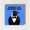 Waddle I do without you? Penguin in clothes Valentine's Day card for wife, husband, girlfriend, boyfriend (Animalyser) Size A6/A5/A4/Square - A6: Single card